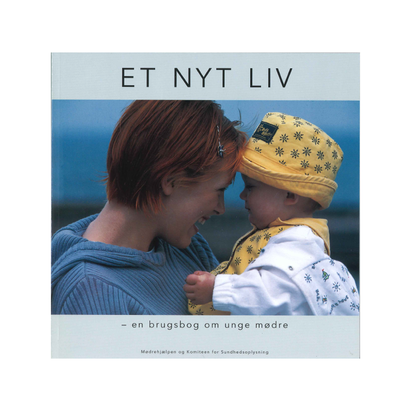 Et nyt liv - en brugsbog om unge mødre (bog) Et nyt liv - en brugsbog om unge mødre (bog)